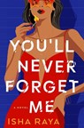 You'll Never Forget Me - Isha Raya - 9780593975770