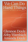We Can Do Hard Things - Glennon Doyle ; Abby Wambach ; Amanda Doyle - 9780593977644