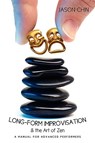 Long-form Improvisation & the Art of Zen - Jason Chin - 9780595471980