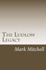 The Ludlow Legacy: The Descendants of Israel Ludlow (1765-1804) Surveyor and Pioneer of the Northwest Territory - MITCHELL,  Mark Wesley - 9780615336473