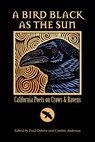 A Bird Black As the Sun: California Poets on Crows & Ravens - Enid Osborn - 9780615536323