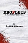 Droplets: A Short Story Collection - Scott A. Johnson - 9780615620961