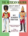 The Mexican Soldier 1837-1847: Organization, Dress, & Equipment - Patrick R. Wilson - 9780615938233
