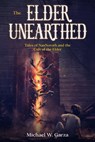 The Elder Unearthed: Tales of NasNoroth and the Cult of the Elder - Michael W. Garza - 9780615987378