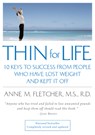 Thin for Life: 10 Keys to Success from People Who Have Lost Weight and Kept It Off - Anne M. Fletcher - 9780618340552