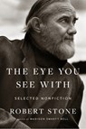 Eye You See With: Selected Nonfiction - Robert Stone - 9780618386246