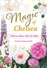 The Magic of Chelsea - A Flower Show Like No Other - Thompson-Wells - 9780645161274