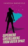 Superhero Cheerleaders From Outer Space - Vanessa Barneveld - 9780646711621