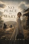 No Place for Mary - Alan J Parker - 9780646741918
