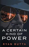 A Certain Kind of Power - BUTTA,  Ryan - 9780646810805
