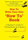How To Write A How To Book - Christine Thompson-Wells - 9780648083610