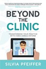 Beyond the Clinic: Transforming your practice with video consultations - Silvia Pfeiffer - 9780648333029