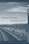 Be Always Converting, Be Always Converted - Rob Wilson - 9780674033436