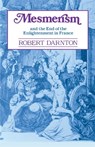 Mesmerism and the End of the Enlightenment in France - Robert Darnton - 9780674569515