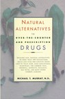 Natural Alternatives (O T C) to Over-The-Counter and Prescription Drugs - Michael T. Murray - 9780688166274