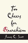 Two Cheers for Anarchism - James C. Scott - 9780691161037