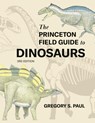 The Princeton Field Guide to Dinosaurs (Third Edition) - Gregory S. Paul - 9780691231570