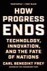How Progress Ends - Carl Benedikt Frey - 9780691233079