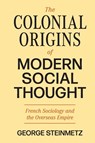 The Colonial Origins of Modern Social Thought - George Steinmetz - 9780691237442