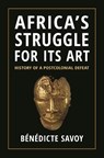 Africa’s Struggle for Its Art - Benedicte Savoy - 9780691264912