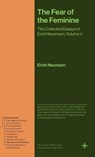 The Fear of the Feminine - Erich Neumann - 9780691279213