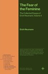 The Fear of the Feminine - Erich Neumann - 9780691279220