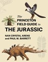 The Princeton Field Guide to the Jurassic - Nan Crystal Arens ; Paul M. Barrett - 9780691281681