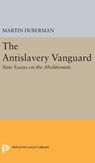 The Antislavery Vanguard - Martin B. Duberman - 9780691649474