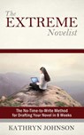 The Extreme Novelist: The No-Time-to-Write Method for Drafting Your Novel in 8 Weeks - Kathryn M. Johnson - 9780692420836