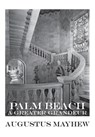 Palm Beach: A Greater Grandeur - Augustus Mayhew - 9780692645659