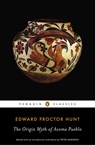 The Origin Myth of Acoma Pueblo - Edward Proctor Hunt ; Peter Nabokov - 9780698179578