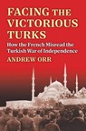 Facing the Victorious Turks - Andrew Orr - 9780700637775