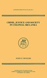 Crime Justice Society in Colonial Sri Lanka - John D Rogers - 9780700701926