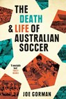 The Death and Life of Australian Soccer - GORMAN,  Joe - 9780702259685