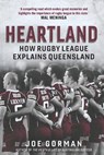 Heartland: How Rugby League Explains Queensland - GORMAN,  Joe - 9780702260421