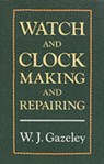 Watch and Clock Making and Repairing - W J Gazeley - 9780709049951