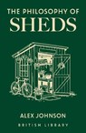 The Philosophy of Sheds - Alex Johnson - 9780712355841