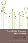 Teach Us to Outgrow Our Madness - Kenzaburo Oe - 9780714530482