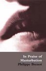 In Praise of Masturbation - Philippe Brenot ; Paul Buck ; Catherine Petit - 9780714531090