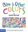 Blue & Other Colors: With Henri Matisse - MATISSE,  Henri - 9780714871424