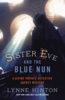 Sister Eve and the Blue Nun - Lynne Hinton - 9780718041670