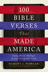 100 Bible Verses That Made America - Robert J. Morgan - 9780718079628