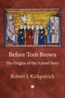 Before Tom Brown - Robert Kirkpatrick - 9780718897369