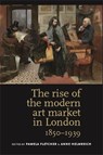 The Rise of the Modern Art Market in London - Pamela Fletcher ; Anne Helmreich - 9780719084614