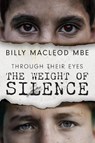 Through Their Eyes: The Weight of Silence - Billy MacLeod MBE - 9780722361351