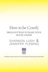 How to be Comfy: Brilliant ways to make your house a home - Shannon Lush ; Jennifer Fleming - 9780730495888