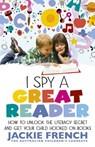 I Spy a Great Reader: How to Unlock the Literary Secret and Get Your Child Hooked on Books - Jackie French - 9780732299521