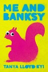 Me and Banksy - Tanya Lloyd Kyi - 9780735266926