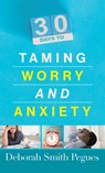 30 Days to Taming Worry and Anxiety - Deborah Smith Pegues - 9780736968577