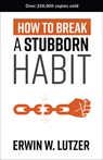 How to Break a Stubborn Habit - Erwin W. Lutzer - 9780736970136